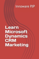 Learn Microsoft Dynamics CRM Marketing B0C5P7DR95 Book Cover