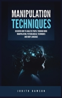 Manipulation Techniques: Discover How to Analyze People Through Mind Manipulation, Psychological Techniques and Body Language 1955617880 Book Cover