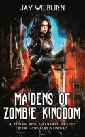 Chivalry is Undead (Maidens of Zombie Kingdom: A Young Adult Fantasy Trilogy) B0848QQVL3 Book Cover