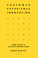 Customer Experience Innovation: How to Get a Lasting Market Edge 1787547876 Book Cover