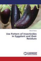 Use Pattern of Insecticides in Eggplant and Their Residues 3659537969 Book Cover