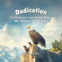 Dadication: Little Lessons from Animal Dads—Wit, Wisdom, and Big Love | Sloth, Grizzly Bear, Llama, Cheetah, Hippo, and more | Kids Book About Dad | Father's Day (Kid Books for Dad) B0F32KR93T Book Cover