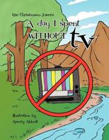 A Day I Spent Without TV 1463422024 Book Cover