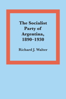 The Socialist Party of Argentina, 1890–1930 0292775407 Book Cover