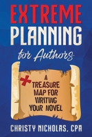 Extreme Planning for Authors: A Treasure Map for Writing Your Novel 097981975X Book Cover