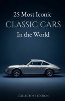 25 Most Iconic Classic Cars in the World: A Collector’s Edition Gift for Classic Car Guys & Enthusiasts B0G4CSLN9F Book Cover