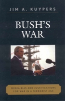 Bush's War: Media Bias and Justifications for War in a Terrorist Age (Communication, Media, and Politics) 074253653X Book Cover