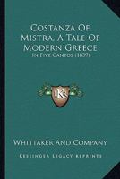 Costanza Of Mistra, A Tale Of Modern Greece: In Five Cantos 1104046970 Book Cover