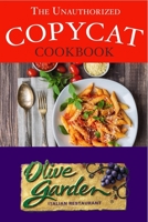 The Unauthorized Copycat Cookbook: Olive Garden Italian Restaurant 1549972162 Book Cover