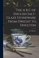 The A B C of English Salt-glaze Stoneware From Dwight to Doulton 1016746016 Book Cover