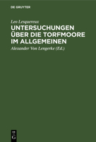 Untersuchungen �ber Die Torfmoore Im Allgemeinen: Mit Bemerkungen Des Oeconomie-Commissions-Raths Dr. C. Sprengel Und Des Hofraths Lasius 3111122859 Book Cover