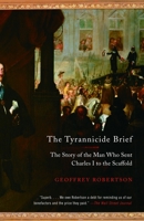 The Tyrannicide Brief: The Story of the Man Who Sent Charles I to the Scaffold 1400044510 Book Cover