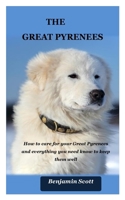 The Great Pyrenees: How to care for your Great Pyrenees and everything you need know to keep them well B08NTX6J48 Book Cover