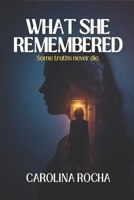 WHAT SHE REMEMBERED: Some truths never die B0FM3SBJ89 Book Cover