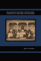 Silas Barnum Chatfield and His Family: Connecticut, New York, and Wisconsin B0CGD8JC1C Book Cover