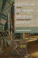 Challenging the Prison-Industrial Complex: Activism, Arts, and Educational Alternatives 0252077709 Book Cover