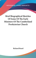 Brief Biographical Sketches of Some of the Early Ministers of the Cumberland Presbyterian Church 1019055413 Book Cover