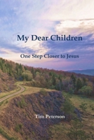 My Dear Children: One Step Closer to Jesus B0FBGW24TJ Book Cover