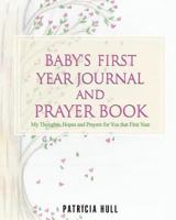 Baby's First Year Journal and Prayer Book 1545659664 Book Cover