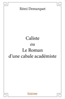 Caliste ou Le Roman d'une cabale académiste (French Edition) 2414295589 Book Cover