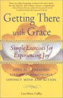 Getting There With Grace : Simple Exercises for Experiencing Joy 1582900310 Book Cover