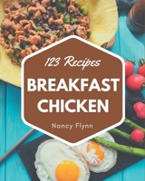 123 Breakfast Chicken Recipes: Cook it Yourself with Breakfast Chicken Cookbook! B08P3PC4ST Book Cover