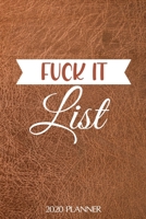 Fuck It List: Funny Daily Planner And Weekly Planner With Yearly Calender - For A More Organized Year 167096860X Book Cover