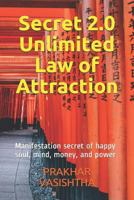 Secret 2.0 - Unlimited Law of Attraction: Manifestation secret of happy soul, mind, money, and power 1521523436 Book Cover