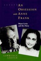 An Obsession with Anne Frank: Meyer Levin and the Diary 0520212207 Book Cover