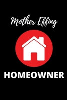 Mother Effing Homeowner - Housewarming Present: Blank Lined Notebook Funny Gag Gift Journal For Friend Family Coworker Brother Sister Dad Mom 1710060956 Book Cover