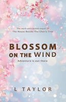 Blossom On The Wind: Adventure Is Out There B0BQ99KRL7 Book Cover