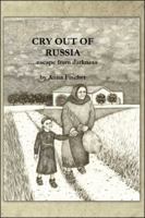 Cry Out of Russia....Escape from Darkness 1490763384 Book Cover