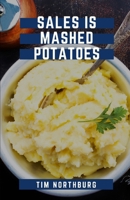 Sales Is Mashed Potatoes 1470067145 Book Cover