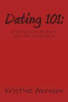 Dating 101: A Dating Dorks Reentry Into The Dating World 1495977994 Book Cover