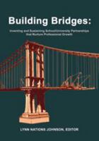 Building Bridges: Inventing and Sustaining School/University Partnerships that Nurture Professional Growth 1607970074 Book Cover