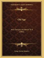 Old Age: And Changes Incidental To It 1169620183 Book Cover