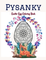 Pysanky Easter Egg Coloring Book: Easter Adult Coloring Book For Stress Relief and Relaxation, Easter Egg Mandala Coloring Book B08YQCPYXF Book Cover