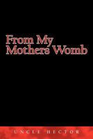 From My Mothers Womb 1463408048 Book Cover