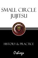 Small Circle Jujitsu: History & Practice 0998065420 Book Cover