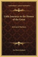 Little Journeys to the Homes of the Great: Eminent Painters 1162570024 Book Cover