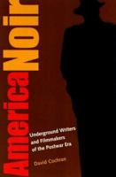 America Noir: Underground Writers and Filmmakers of the Postwar Era 1588342182 Book Cover