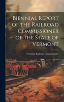 Biennial Report of the Railroad Commissioner of the State of Vermont 1020829052 Book Cover