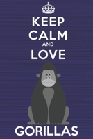 Keep Calm and Love Gorillas: Blank Lined Journal, Notebook, Diary, Planner with Favorite Animal and Funny Classic Quote / 6 x 9 / 110 Lined Pages / ... Writing or Doodles Better Then Gift Card 170213279X Book Cover