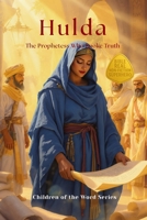 Hulda: The Prophetess Who Spoke Truth (Children of the Word Series) B0FQNZFD2M Book Cover