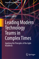 Leading Modern Technology Teams in Complex Times: Applying the Principles of the Agile Manifesto 3031364287 Book Cover