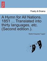 A Hymn for All Nations. 1851 ... Translated into thirty languages, etc. (Second edition.). 1241535949 Book Cover