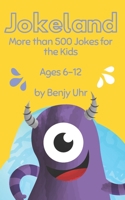 Jokeland: More than 500 Jokes for the Kids Ages 6-12 B08P3QVVFG Book Cover