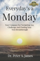 Everyday's a Monday: Your Compass for Navigating Any Challenge and Finding Your Next Breakthrough 1774823861 Book Cover