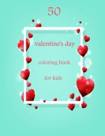 50 valentine's day coloring book for kids: Coloring Book Featuring Romantic, Beautiful and Fun Valentine's Day Designs for Stress and Relaxation B08TLB76CW Book Cover