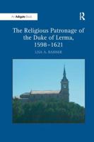 The Religious Patronage of the Duke of Lerma, 1598-1621 1138265500 Book Cover